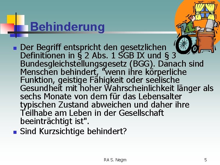 Behinderung n n Der Begriff entspricht den gesetzlichen Definitionen in § 2 Abs. 1