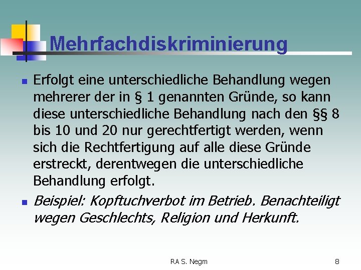 Mehrfachdiskriminierung n n Erfolgt eine unterschiedliche Behandlung wegen mehrerer der in § 1 genannten
