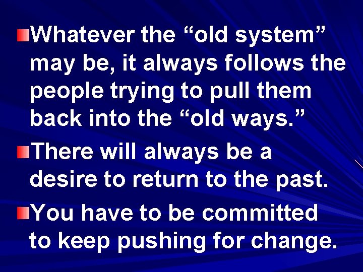 Whatever the “old system” may be, it always follows the people trying to pull
