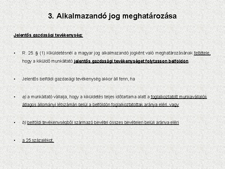 3. Alkalmazandó jog meghatározása Jelentős gazdasági tevékenység: • R. 25. § (1) Kiküldetésnél a