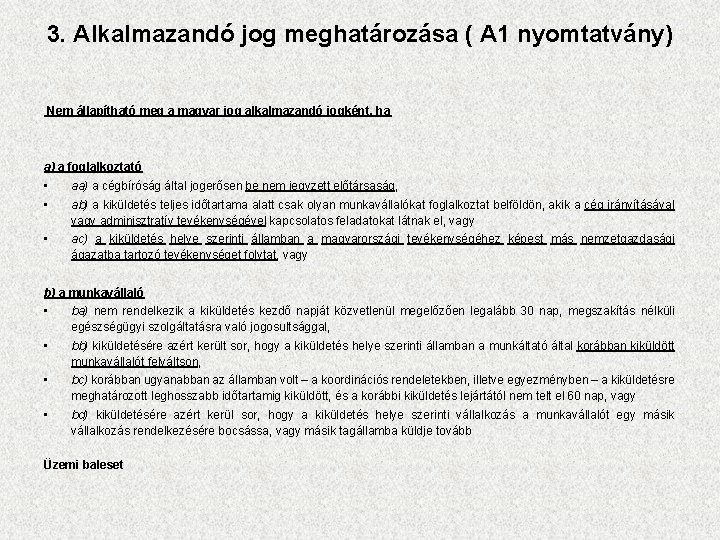 3. Alkalmazandó jog meghatározása ( A 1 nyomtatvány) Nem állapítható meg a magyar jog