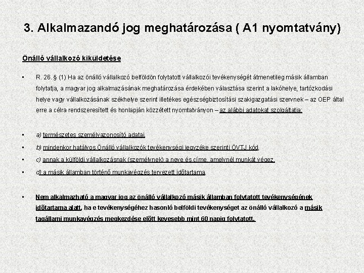 3. Alkalmazandó jog meghatározása ( A 1 nyomtatvány) Önálló vállalkozó kiküldetése • R. 26.