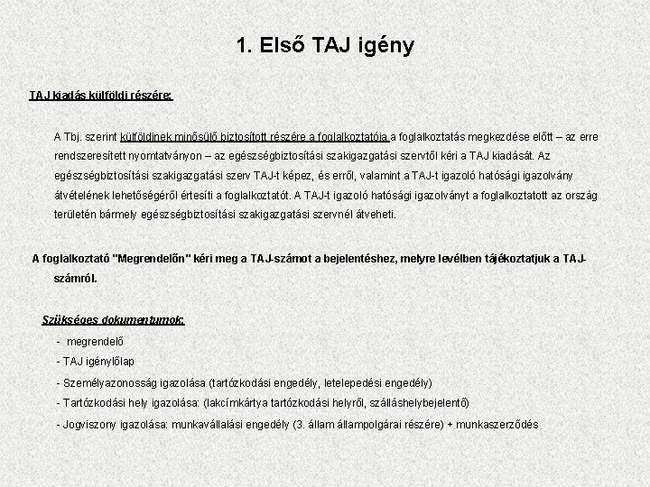 1. Első TAJ igény TAJ kiadás külföldi részére: A Tbj. szerint külföldinek minősülő biztosított