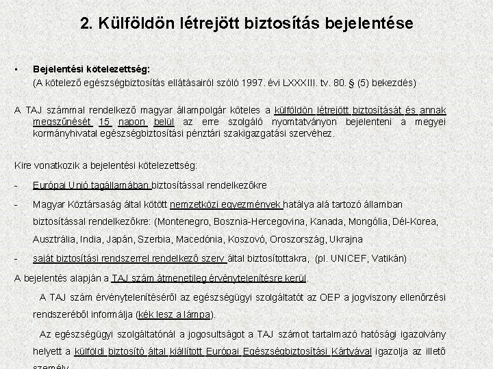 2. Külföldön létrejött biztosítás bejelentése • Bejelentési kötelezettség: (A kötelező egészségbiztosítás ellátásairól szóló 1997.