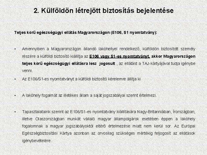 2. Külföldön létrejött biztosítás bejelentése Teljes körű egészségügyi ellátás Magyarországon (E 106, S 1