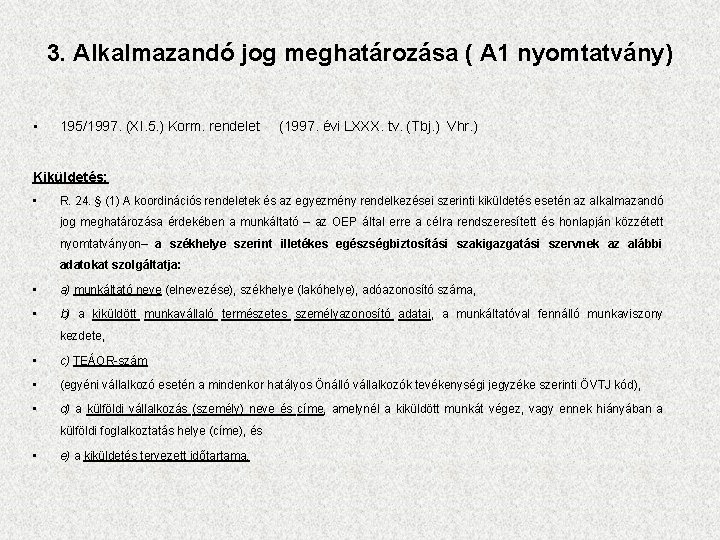 3. Alkalmazandó jog meghatározása ( A 1 nyomtatvány) • 195/1997. (XI. 5. ) Korm.