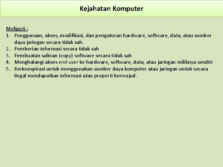 Kejahatan Komputer Meliputi : 1. Penggunaan, akses, modifikasi, dan pengaturan hardware, software, data, atau