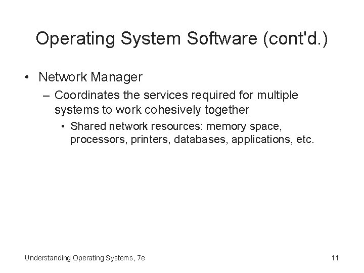 Operating System Software (cont'd. ) • Network Manager – Coordinates the services required for