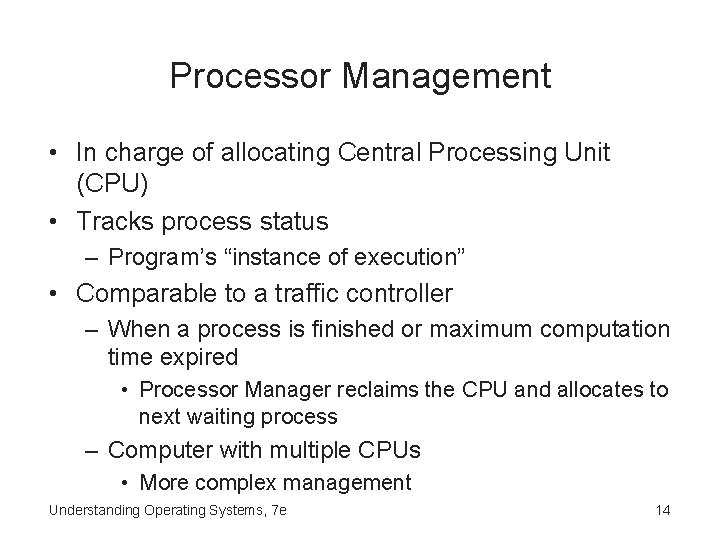 Processor Management • In charge of allocating Central Processing Unit (CPU) • Tracks process