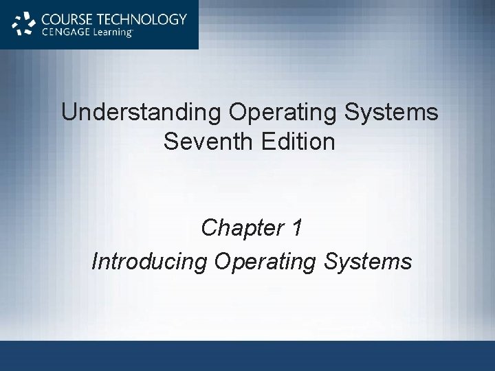 Understanding Operating Systems Seventh Edition Chapter 1 Introducing Operating Systems 