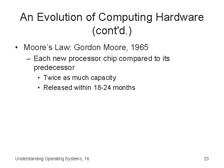 An Evolution of Computing Hardware (cont'd. ) • Moore’s Law: Gordon Moore, 1965 –