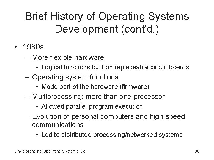 Brief History of Operating Systems Development (cont'd. ) • 1980 s – More flexible