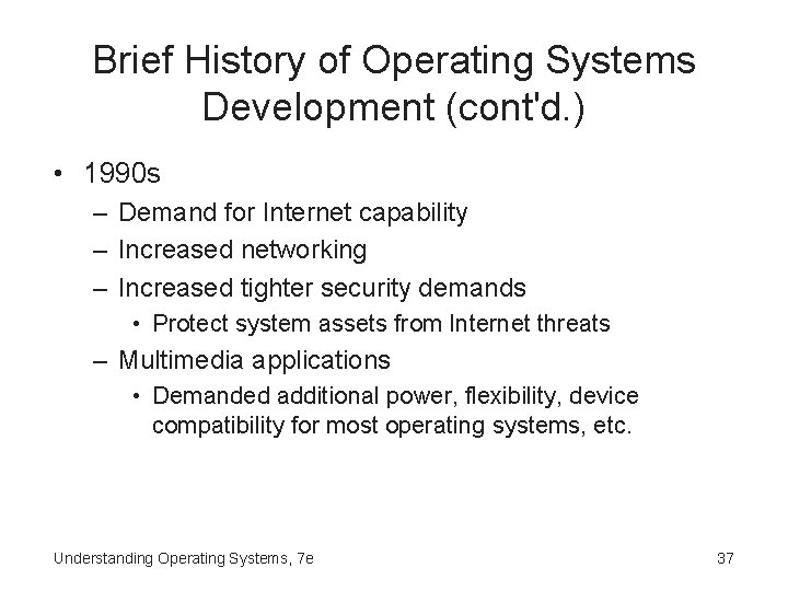 Brief History of Operating Systems Development (cont'd. ) • 1990 s – Demand for