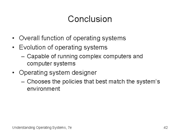 Conclusion • Overall function of operating systems • Evolution of operating systems – Capable