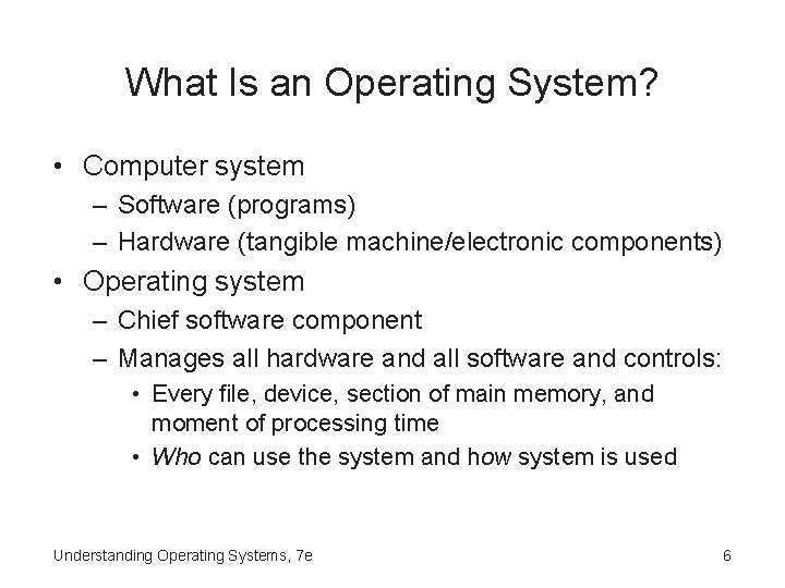 What Is an Operating System? • Computer system – Software (programs) – Hardware (tangible