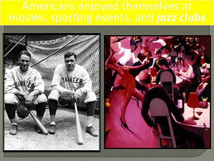 Americans enjoyed themselves at movies, sporting events, and jazz clubs 