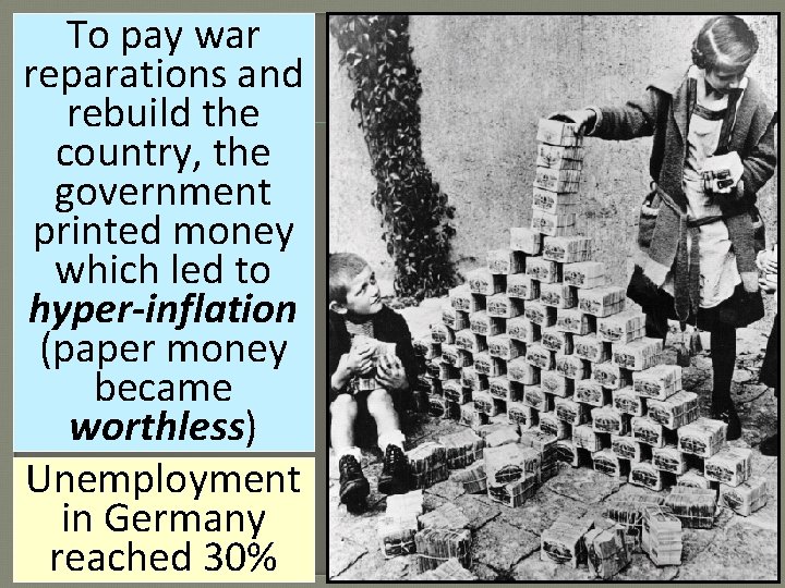 To pay war reparations and rebuild the country, the government printed money which led