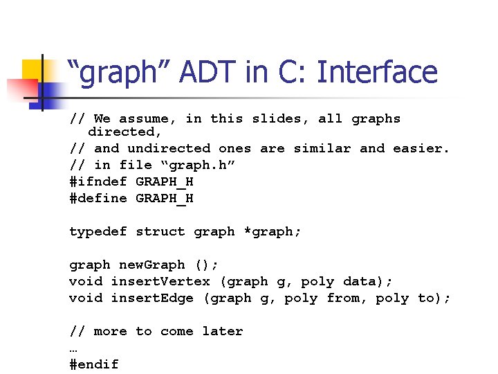 “graph” ADT in C: Interface // We assume, in this slides, all graphs directed,