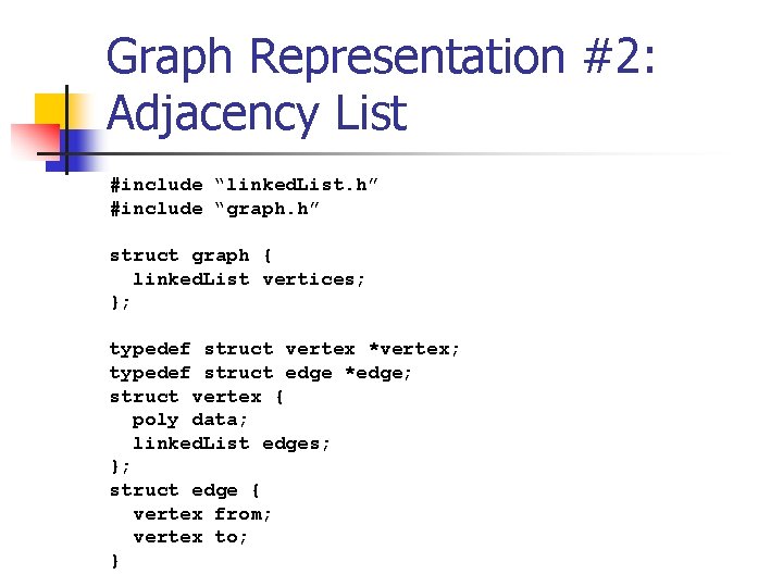 Graph Representation #2: Adjacency List #include “linked. List. h” #include “graph. h” struct graph