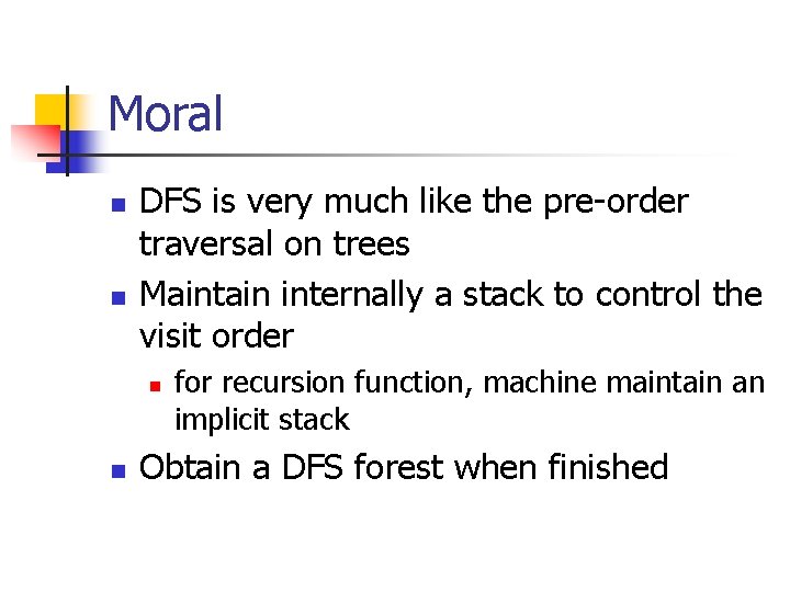 Moral n n DFS is very much like the pre-order traversal on trees Maintain