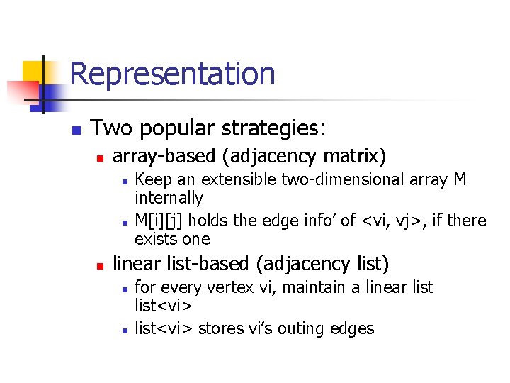 Representation n Two popular strategies: n array-based (adjacency matrix) n n n Keep an