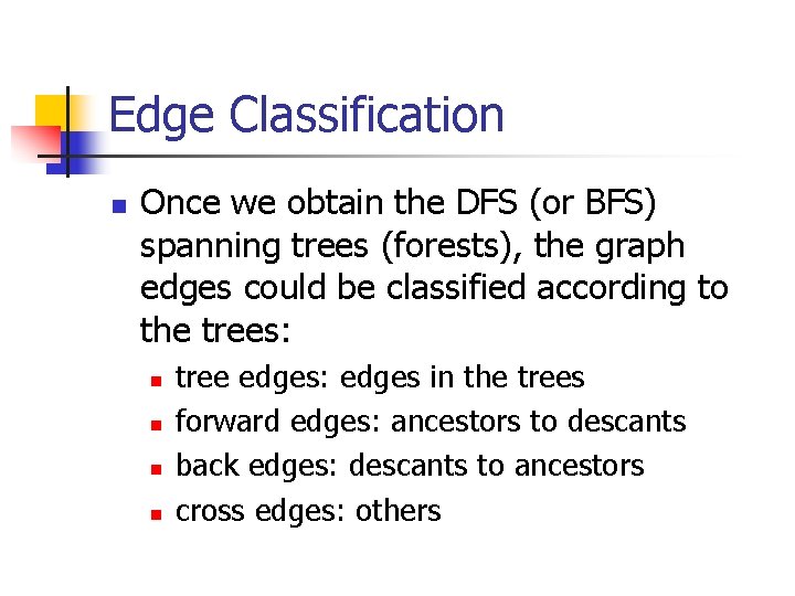 Edge Classification n Once we obtain the DFS (or BFS) spanning trees (forests), the