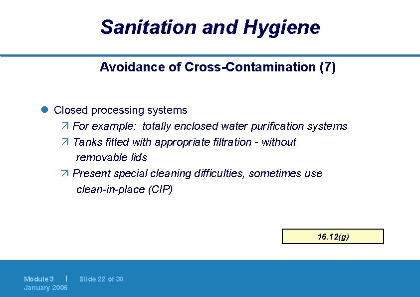 Sanitation and Hygiene Avoidance of Cross-Contamination (7) l Closed processing systems ä For example: