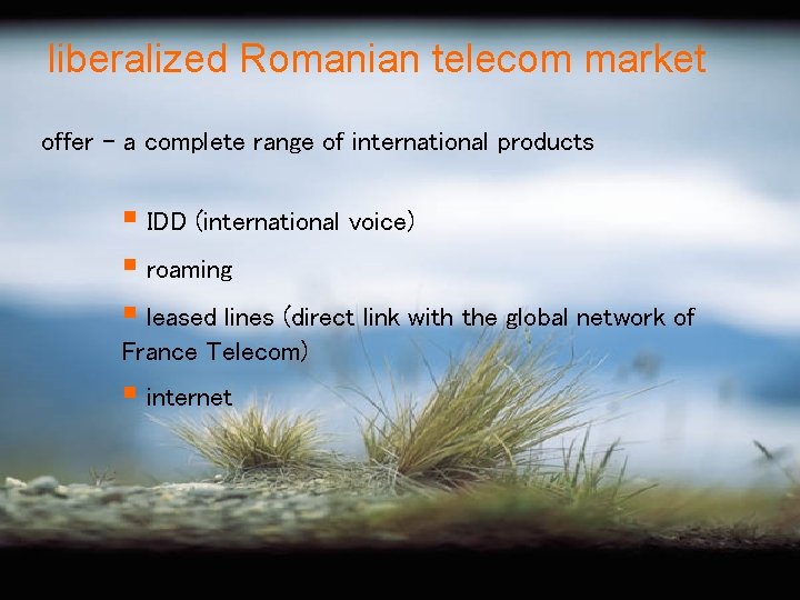 liberalized Romanian telecom market offer – a complete range of international products § IDD