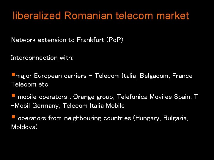 liberalized Romanian telecom market Network extension to Frankfurt (Po. P) Interconnection with: §major European