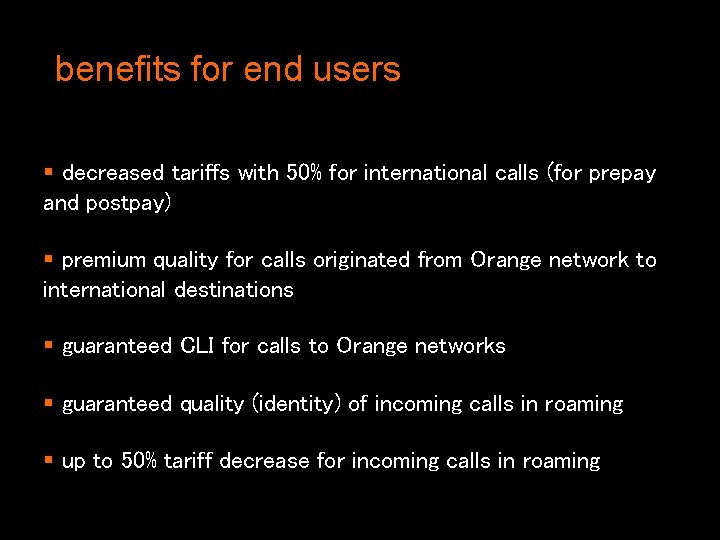 benefits for end users § decreased tariffs with 50% for international calls (for prepay