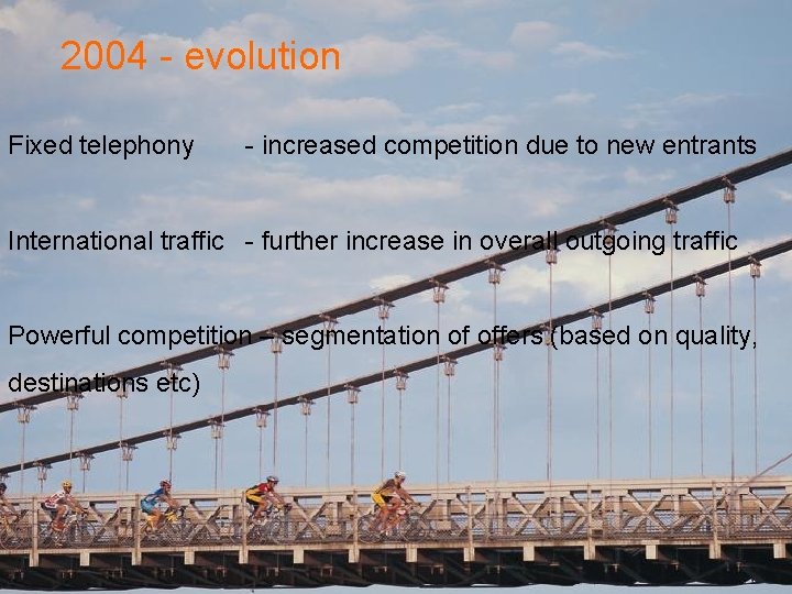 2004 - evolution Fixed telephony - increased competition due to new entrants International traffic