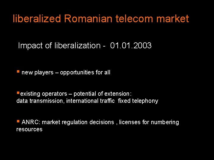 liberalized Romanian telecom market Impact of liberalization - 01. 2003 § new players –
