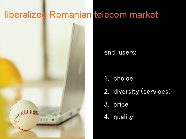 liberalized Romanian telecom market end-users: 1. choice 2. diversity (services) 3. price 4. quality