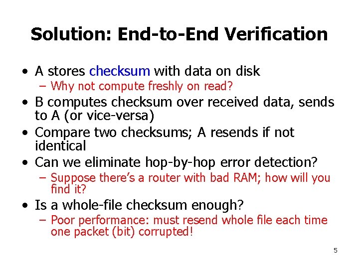 Solution: End-to-End Verification • A stores checksum with data on disk – Why not