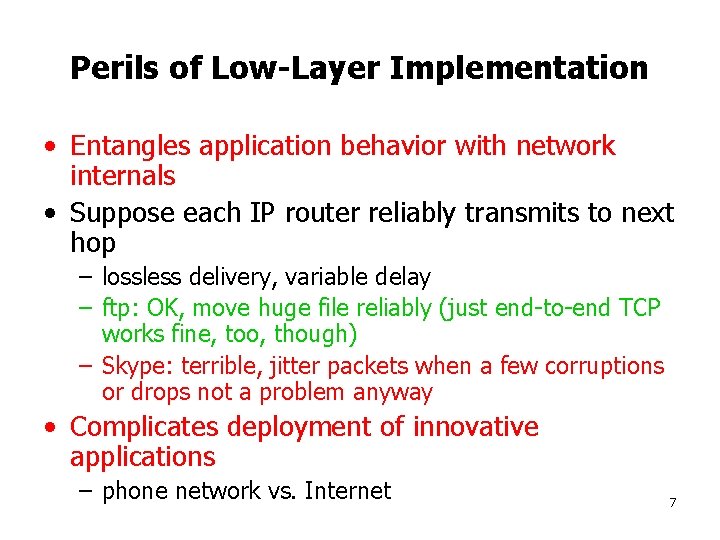 Perils of Low-Layer Implementation • Entangles application behavior with network internals • Suppose each