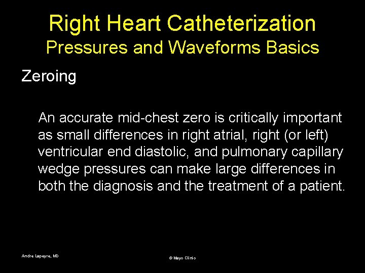 Right Heart Catheterization Pressures and Waveforms Basics Zeroing An accurate mid-chest zero is critically