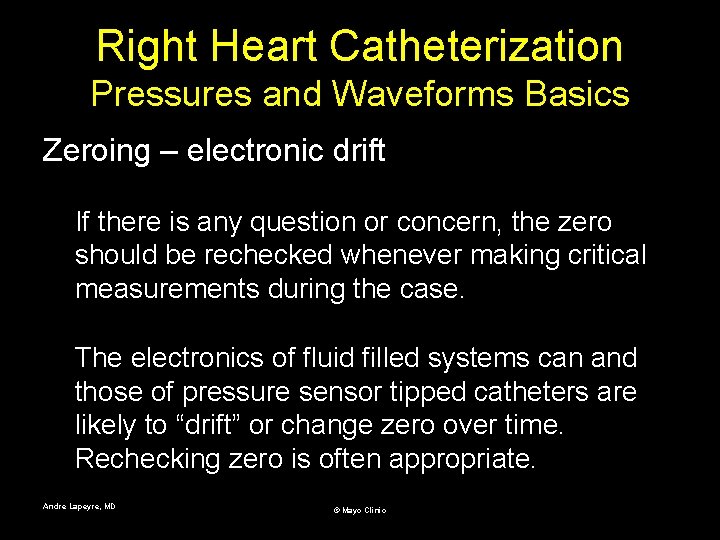 Right Heart Catheterization Pressures and Waveforms Basics Zeroing – electronic drift If there is