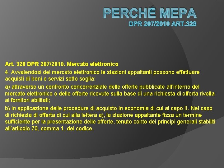 PERCHÉ MEPA DPR 207/2010 ART. 328 Art. 328 DPR 207/2010. Mercato elettronico 4. Avvalendosi