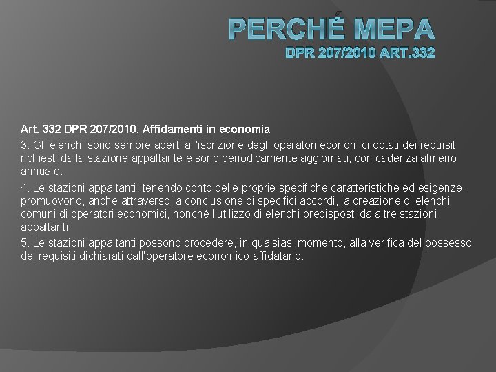 PERCHÉ MEPA DPR 207/2010 ART. 332 Art. 332 DPR 207/2010. Affidamenti in economia 3.