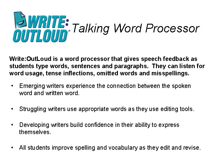 Talking Word Processor Write: Out. Loud is a word processor that gives speech feedback