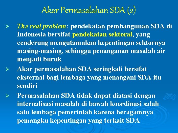 Akar Permasalahan SDA (2) Ø Ø Ø The real problem: pendekatan pembangunan SDA di