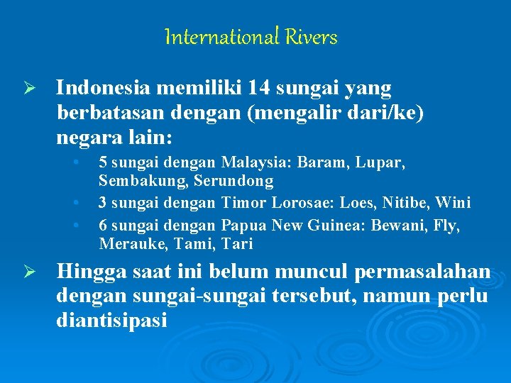 International Rivers Ø Indonesia memiliki 14 sungai yang berbatasan dengan (mengalir dari/ke) negara lain: