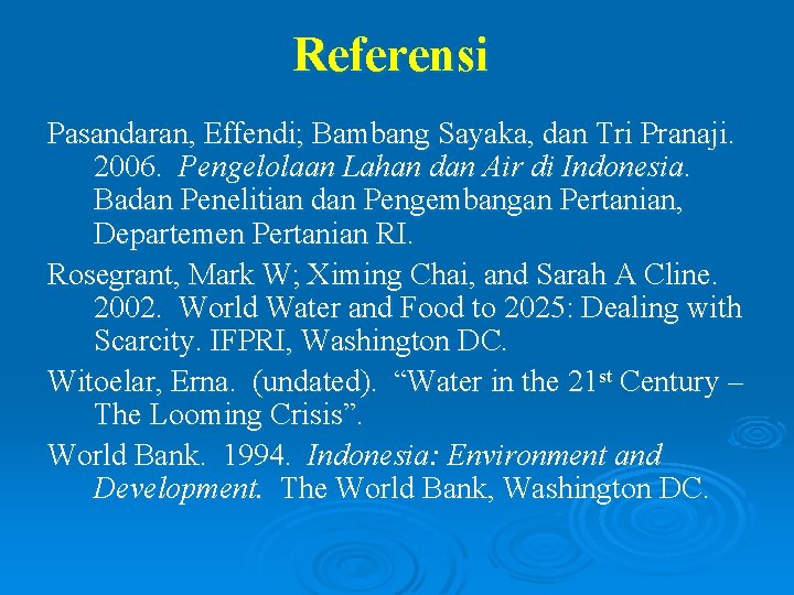 Referensi Pasandaran, Effendi; Bambang Sayaka, dan Tri Pranaji. 2006. Pengelolaan Lahan dan Air di