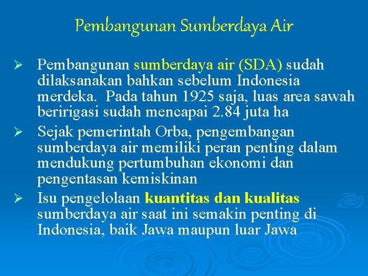 Pembangunan Sumberdaya Air Pembangunan sumberdaya air (SDA) sudah dilaksanakan bahkan sebelum Indonesia merdeka. Pada