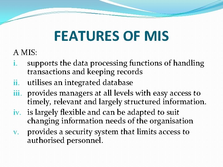 FEATURES OF MIS A MIS: i. supports the data processing functions of handling transactions FEATURES OF MIS A MIS: i. supports the data processing functions of handling transactions