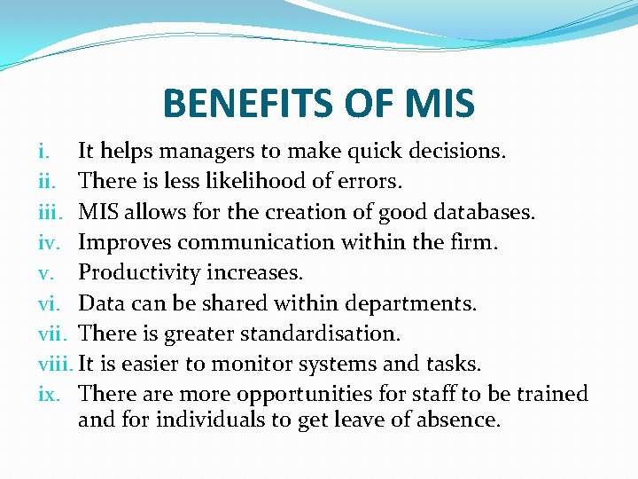 BENEFITS OF MIS i. It helps managers to make quick decisions. ii. There is BENEFITS OF MIS i. It helps managers to make quick decisions. ii. There is