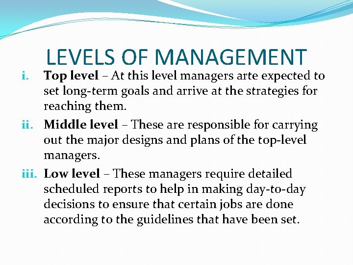 LEVELS OF MANAGEMENT Top level – At this level managers arte expected to set LEVELS OF MANAGEMENT Top level – At this level managers arte expected to set