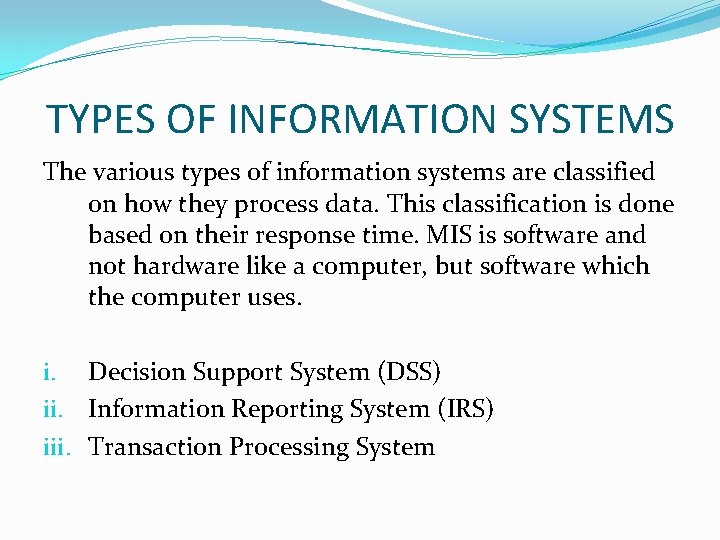 TYPES OF INFORMATION SYSTEMS The various types of information systems are classified on how TYPES OF INFORMATION SYSTEMS The various types of information systems are classified on how