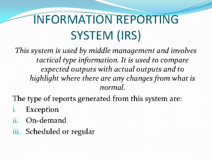 INFORMATION REPORTING SYSTEM (IRS) This system is used by middle management and involves tactical INFORMATION REPORTING SYSTEM (IRS) This system is used by middle management and involves tactical