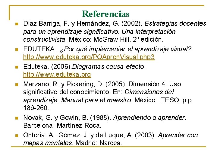 Referencias n n n Díaz Barriga, F. y Hernández, G. (2002). Estrategias docentes para Referencias n n n Díaz Barriga, F. y Hernández, G. (2002). Estrategias docentes para